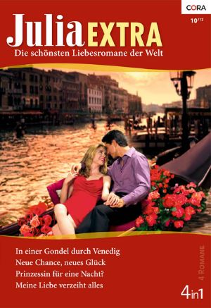 [Julia - Extra 353] • Neue Chance, neues Glück / Prinzessin für eine Nacht? / In einer Gondel durch Venedig / Meine Liebe verzeiht alles